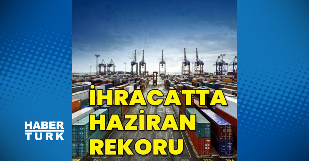 İhracatta haziran rekoru